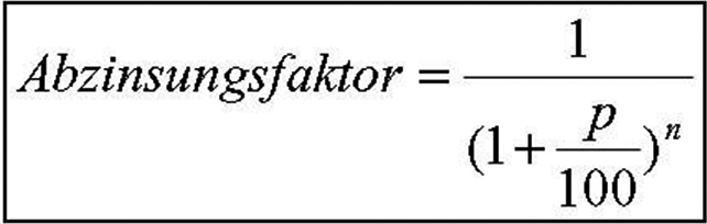 Formel 1: Abzinsungsfaktor = 1 durch (1 + P durch 100) hoch n